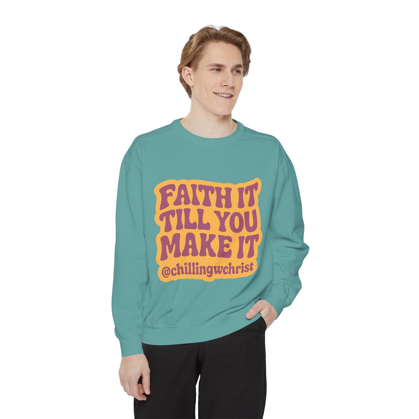 Faith It Till You Make It Sweatshirt, Unisex Garment-Dyed Crewneck, Cozy Fashion, Motivational Gift, Inspirational Apparel, Relaxed Style