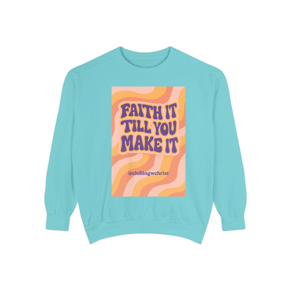 Faith It Till You Make It Sweatshirt, Unisex Garment-Dyed Crewneck, Cozy Fashion, Motivational Gift, Inspirational Apparel, Relaxed Style