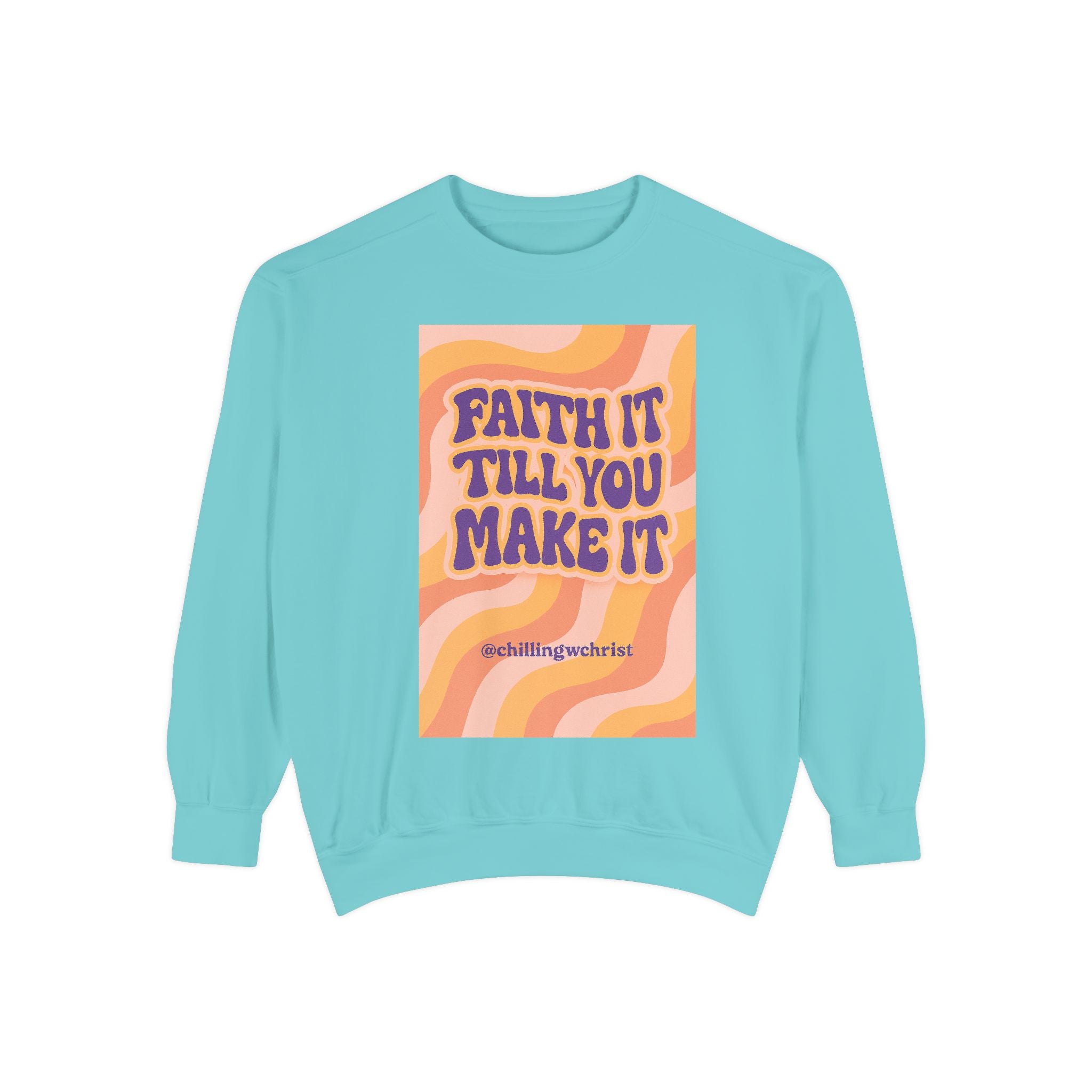 Faith It Till You Make It Sweatshirt, Unisex Garment-Dyed Crewneck, Cozy Fashion, Motivational Gift, Inspirational Apparel, Relaxed Style