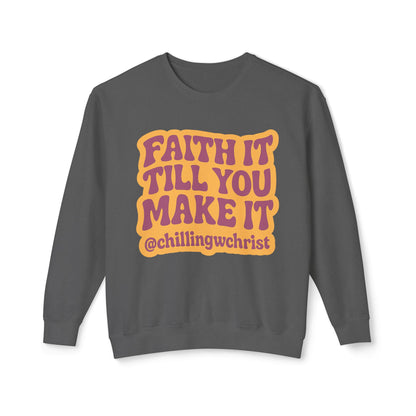 Faith It Till You Make It Crewneck Sweatshirt — Inspirational Christian Quote