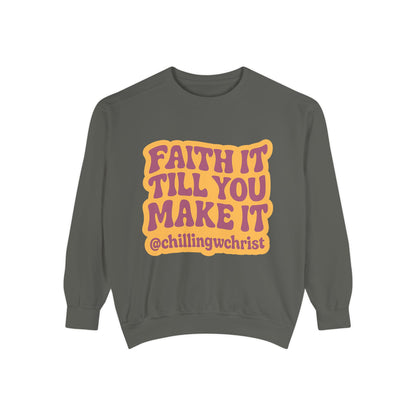 Faith It Till You Make It Sweatshirt, Unisex Garment-Dyed Crewneck, Cozy Fashion, Motivational Gift, Inspirational Apparel, Relaxed Style