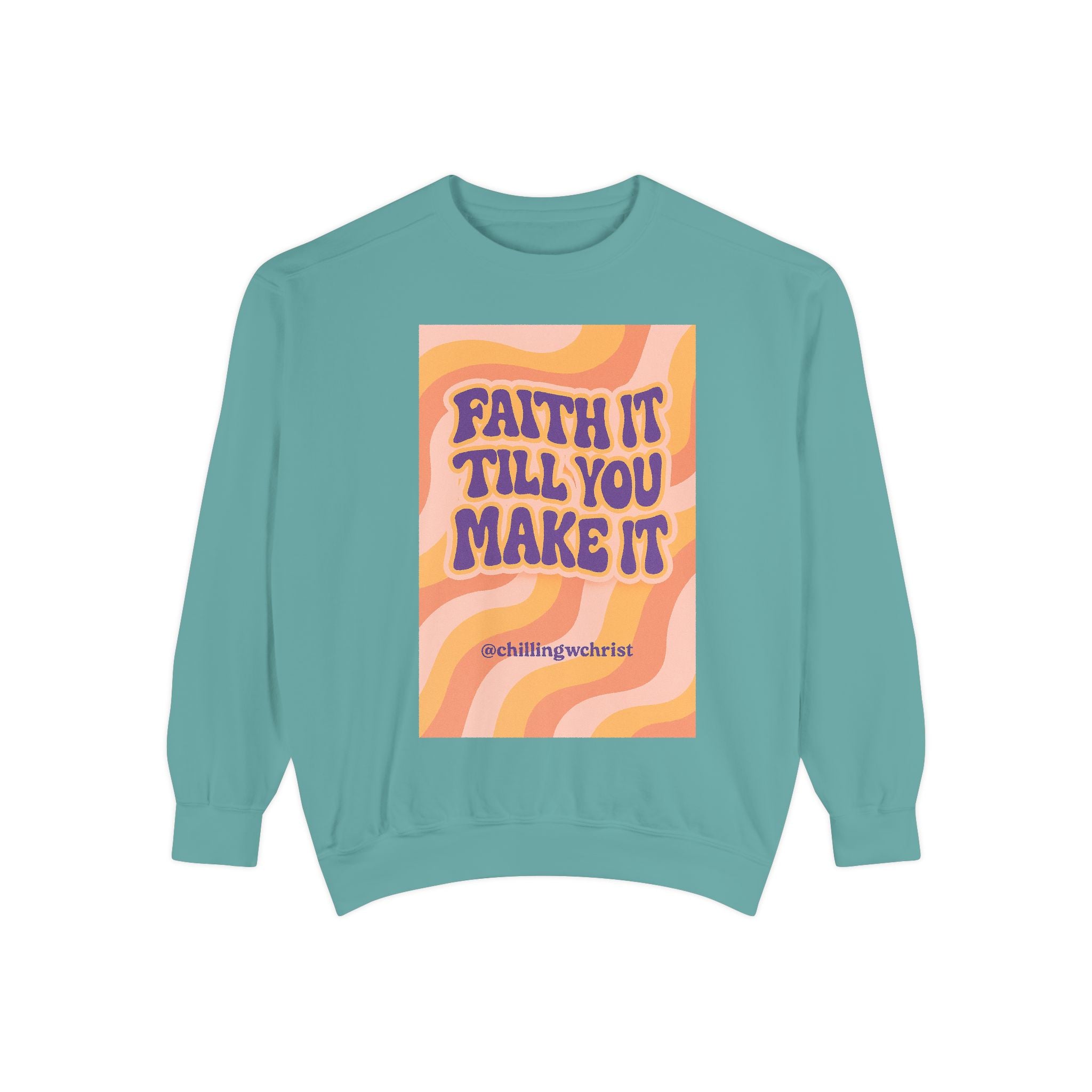 Faith It Till You Make It Sweatshirt, Unisex Garment-Dyed Crewneck, Cozy Fashion, Motivational Gift, Inspirational Apparel, Relaxed Style