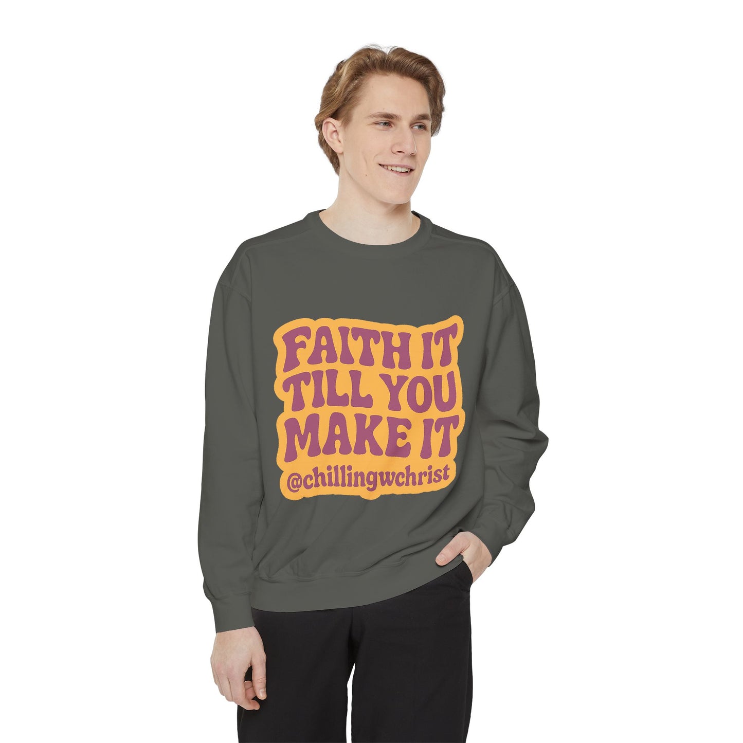 Faith It Till You Make It Sweatshirt, Unisex Garment-Dyed Crewneck, Cozy Fashion, Motivational Gift, Inspirational Apparel, Relaxed Style