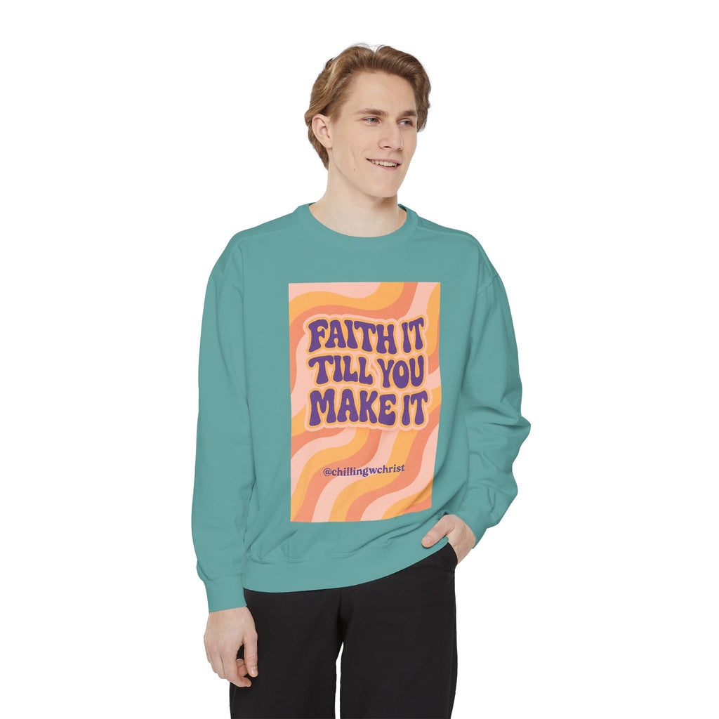 Faith It Till You Make It Sweatshirt, Unisex Garment-Dyed Crewneck, Cozy Fashion, Motivational Gift, Inspirational Apparel, Relaxed Style