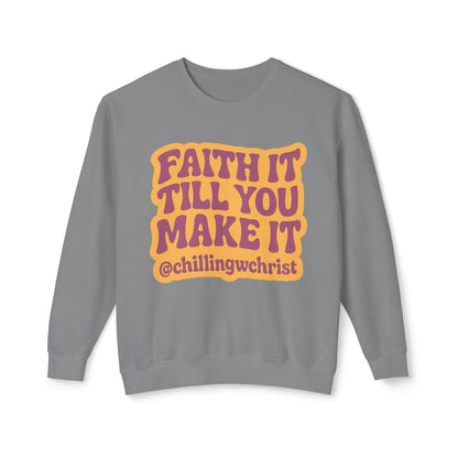 Faith It Till You Make It Crewneck Sweatshirt — Inspirational Christian Quote