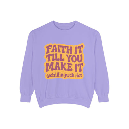 Faith It Till You Make It Sweatshirt, Unisex Garment-Dyed Crewneck, Cozy Fashion, Motivational Gift, Inspirational Apparel, Relaxed Style