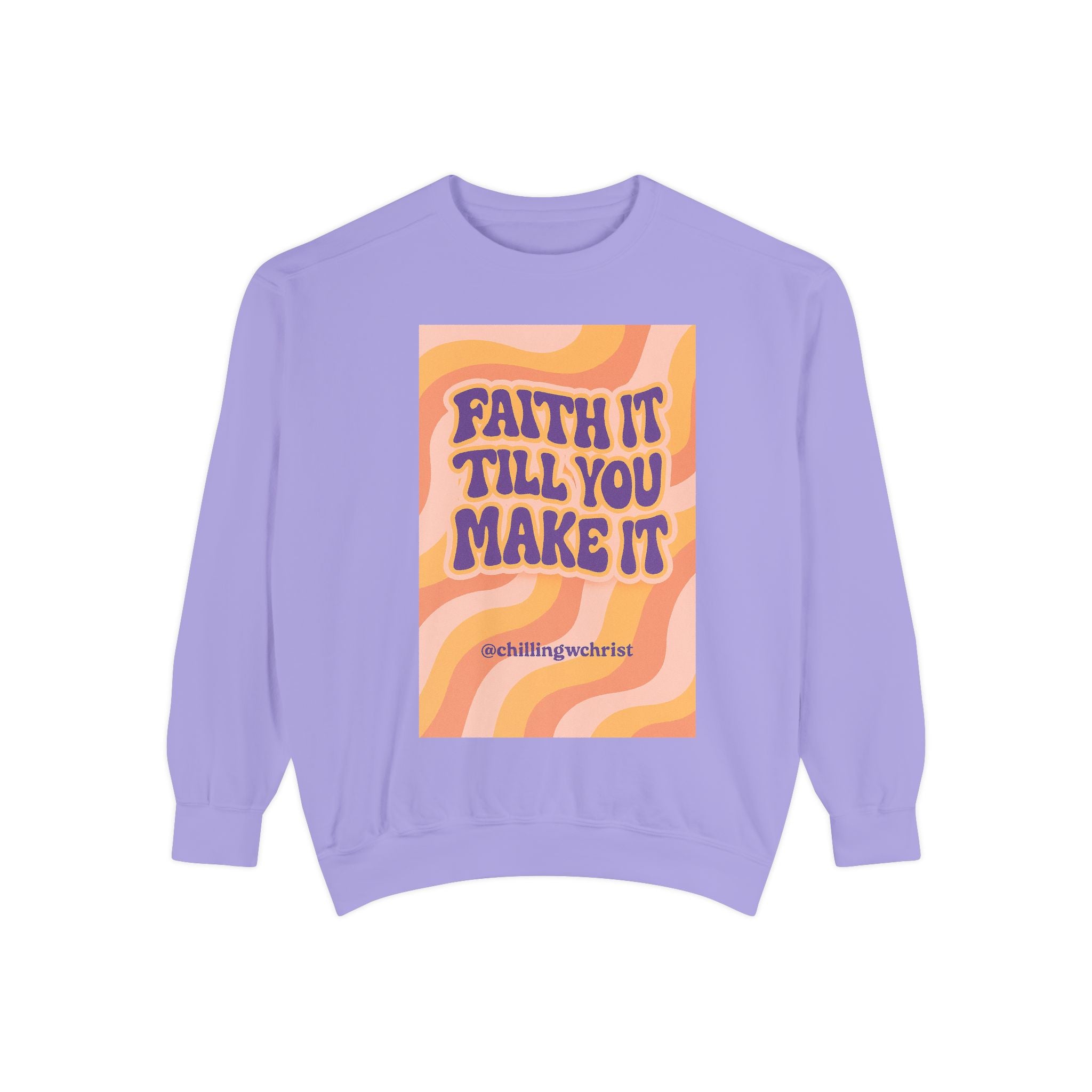 Faith It Till You Make It Sweatshirt, Unisex Garment-Dyed Crewneck, Cozy Fashion, Motivational Gift, Inspirational Apparel, Relaxed Style