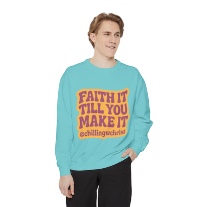 Faith It Till You Make It Sweatshirt, Unisex Garment-Dyed Crewneck, Cozy Fashion, Motivational Gift, Inspirational Apparel, Relaxed Style