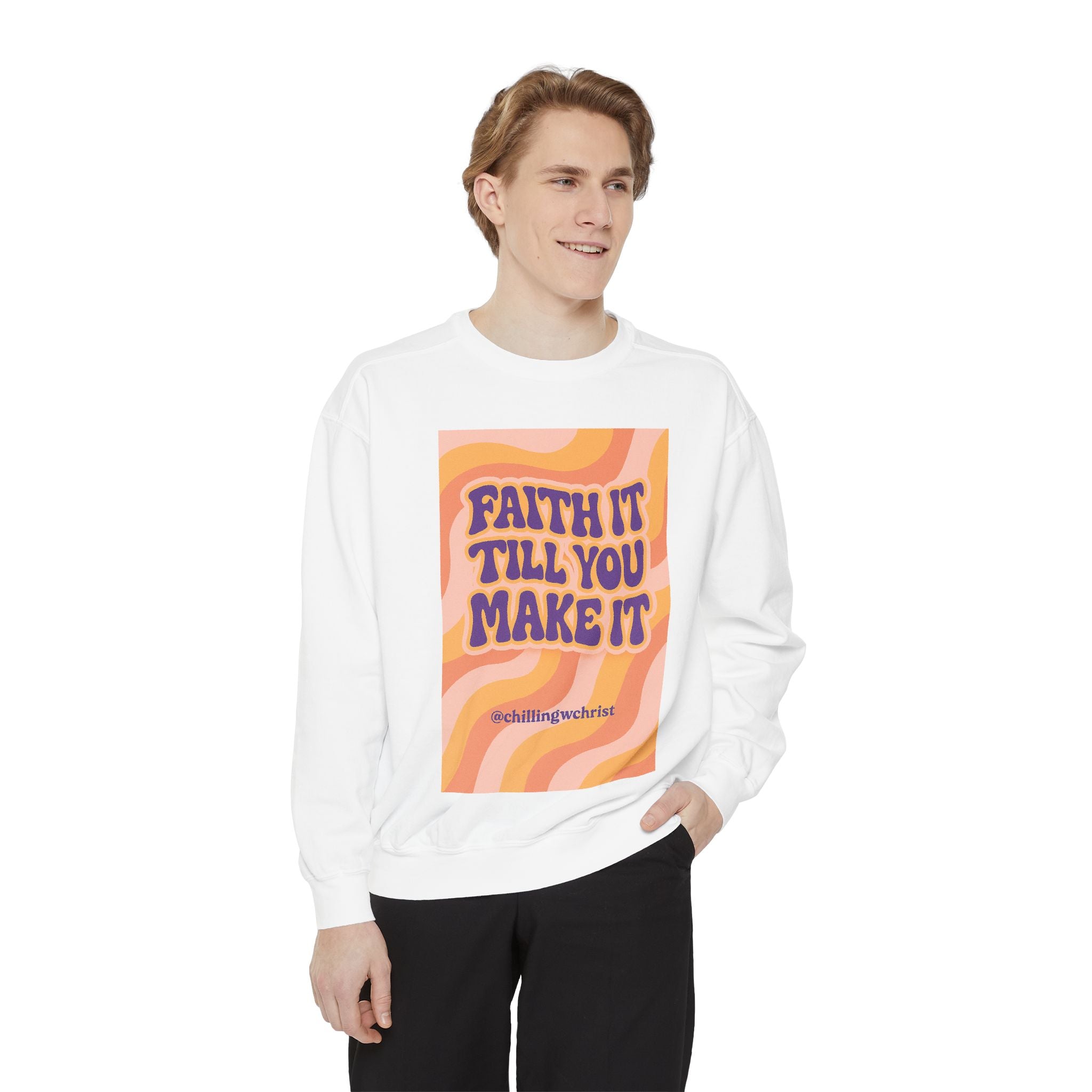 Faith It Till You Make It Sweatshirt, Unisex Garment-Dyed Crewneck, Cozy Fashion, Motivational Gift, Inspirational Apparel, Relaxed Style