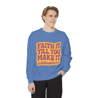 Faith It Till You Make It Sweatshirt, Unisex Garment-Dyed Crewneck, Cozy Fashion, Motivational Gift, Inspirational Apparel, Relaxed Style
