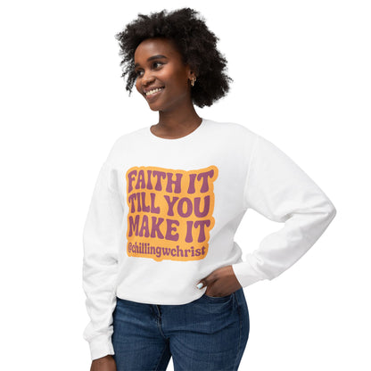 Faith It Till You Make It Crewneck Sweatshirt — Inspirational Christian Quote