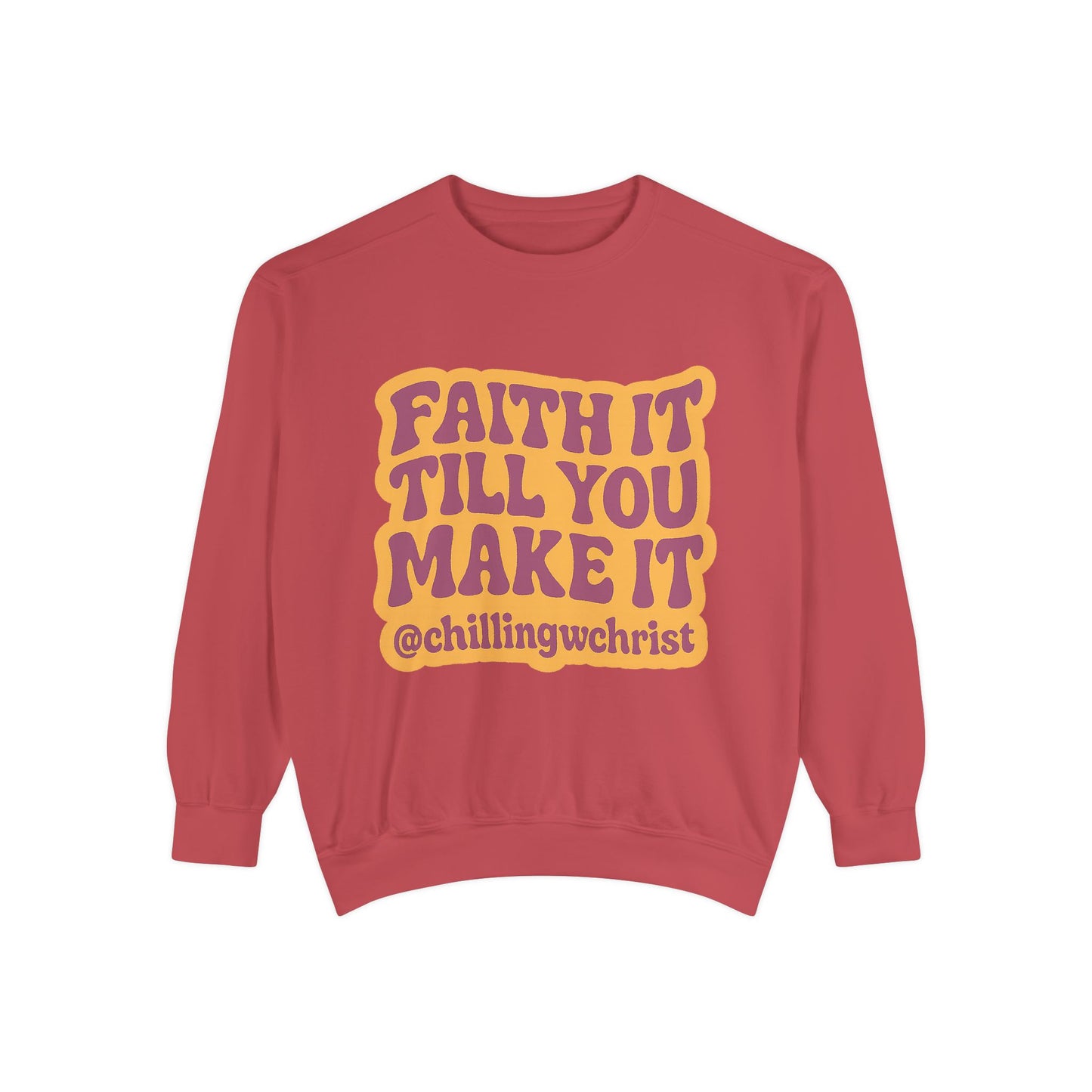 Faith It Till You Make It Sweatshirt, Unisex Garment-Dyed Crewneck, Cozy Fashion, Motivational Gift, Inspirational Apparel, Relaxed Style
