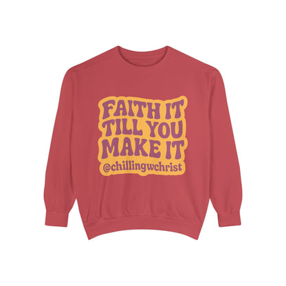 Faith It Till You Make It Sweatshirt, Unisex Garment-Dyed Crewneck, Cozy Fashion, Motivational Gift, Inspirational Apparel, Relaxed Style