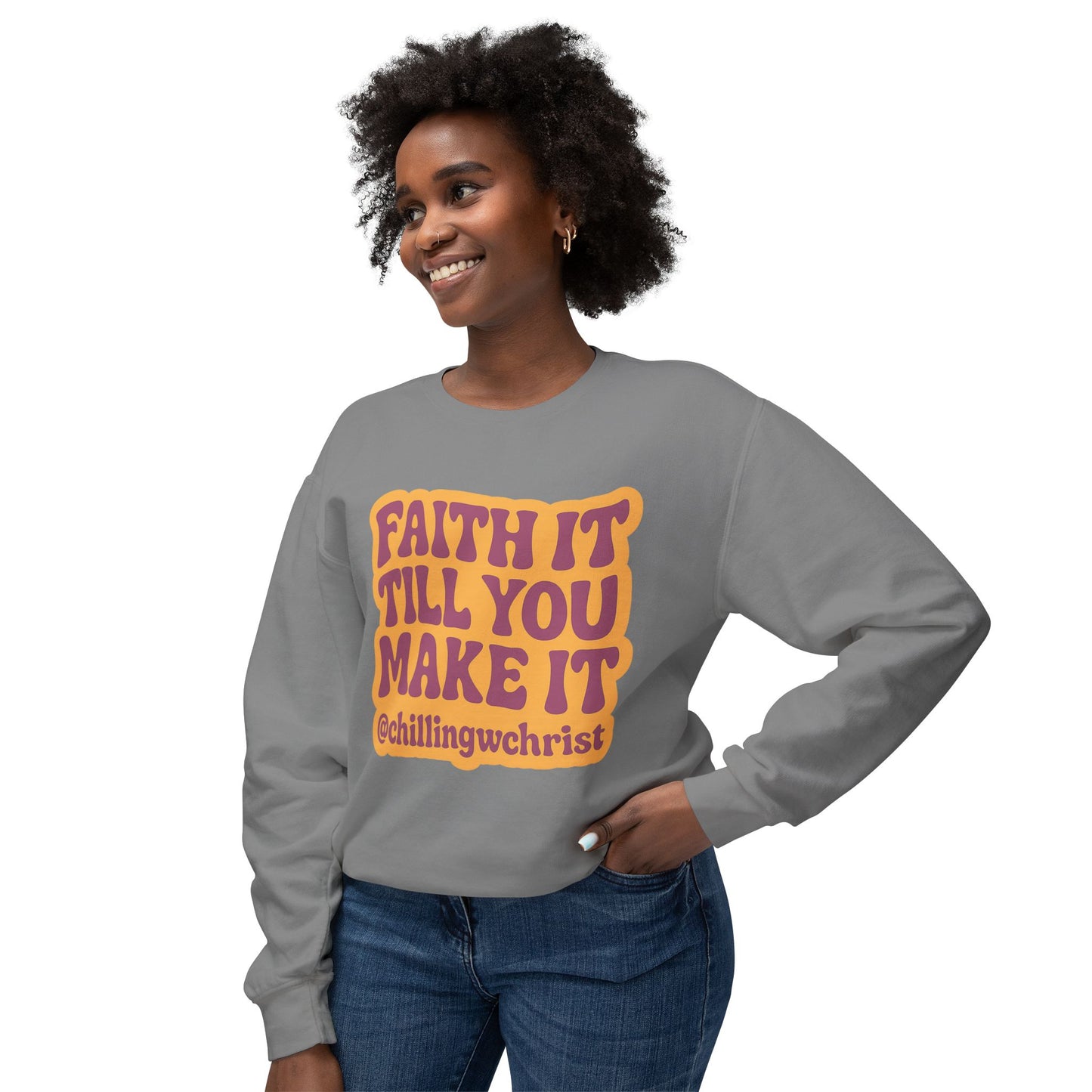 Faith It Till You Make It Crewneck Sweatshirt — Inspirational Christian Quote