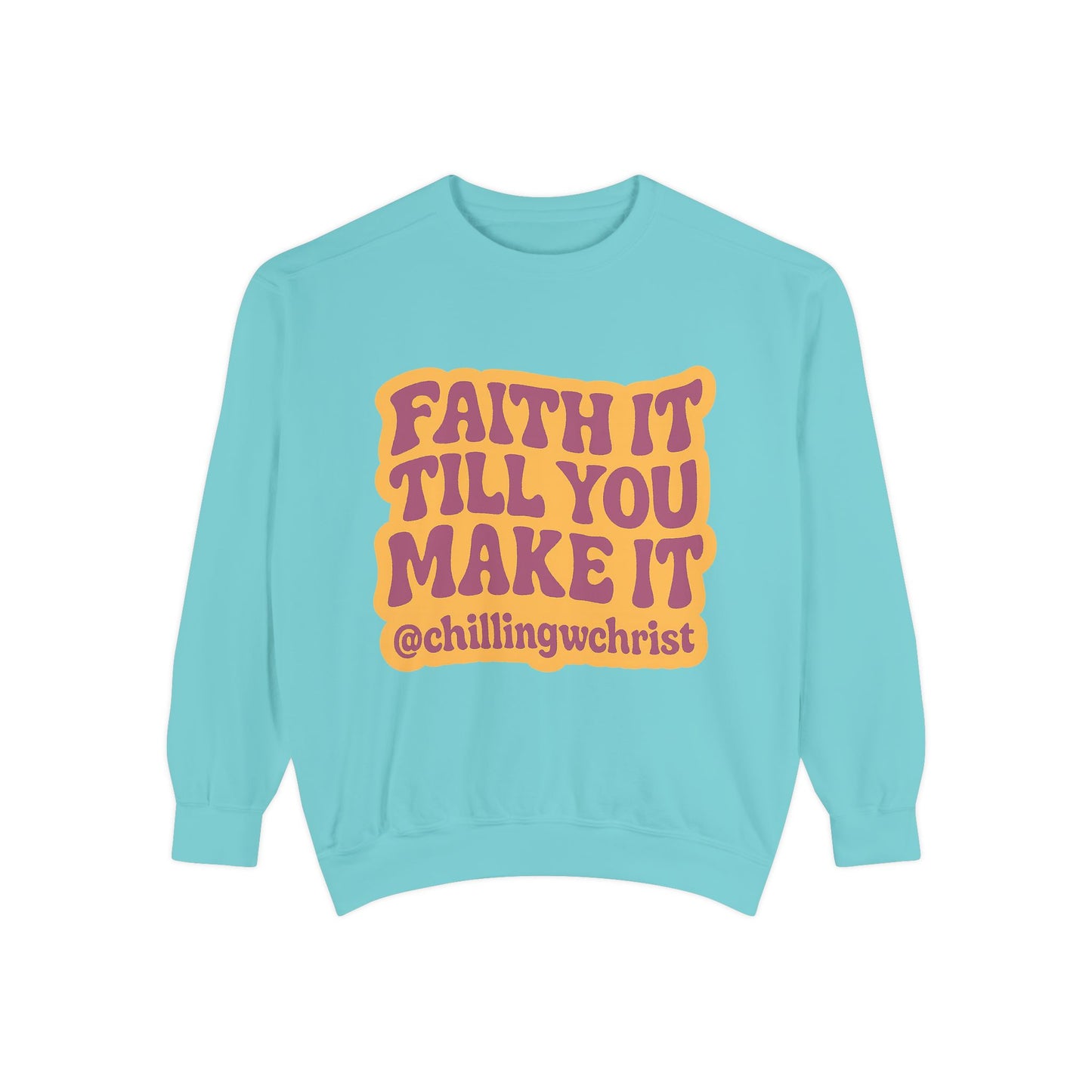 Faith It Till You Make It Sweatshirt, Unisex Garment-Dyed Crewneck, Cozy Fashion, Motivational Gift, Inspirational Apparel, Relaxed Style