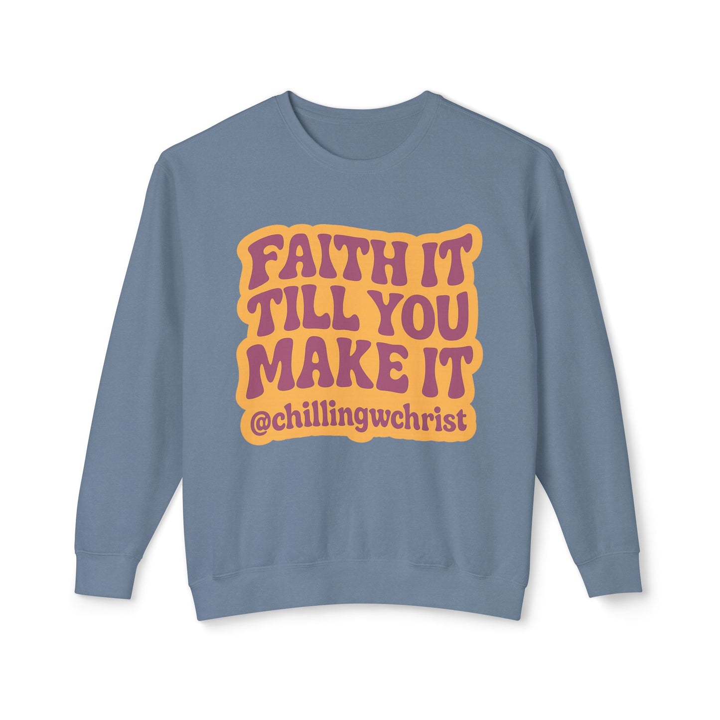 Faith It Till You Make It Crewneck Sweatshirt — Inspirational Christian Quote