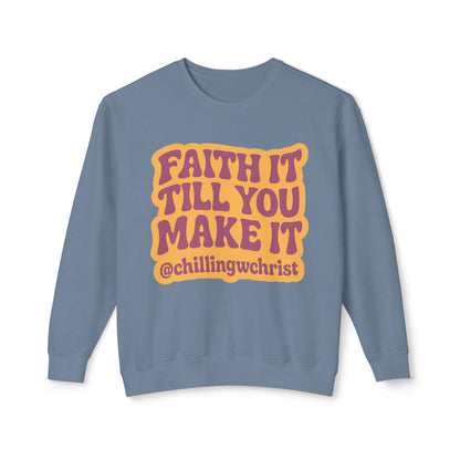 Faith It Till You Make It Crewneck Sweatshirt — Inspirational Christian Quote