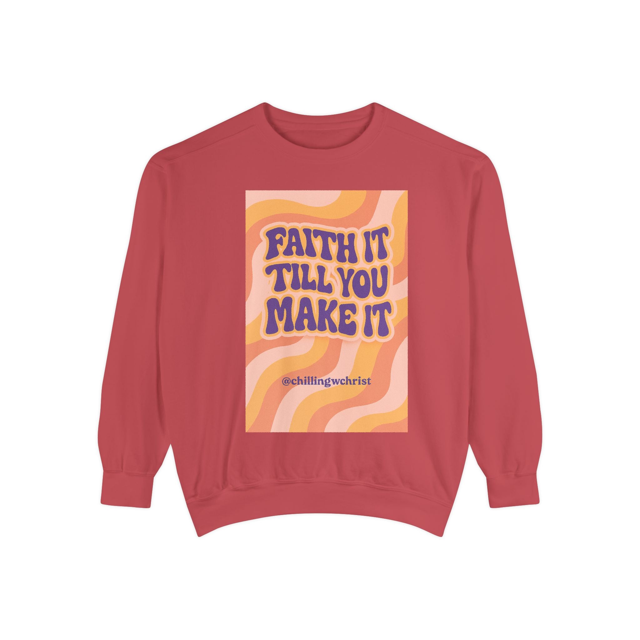 Faith It Till You Make It Sweatshirt, Unisex Garment-Dyed Crewneck, Cozy Fashion, Motivational Gift, Inspirational Apparel, Relaxed Style