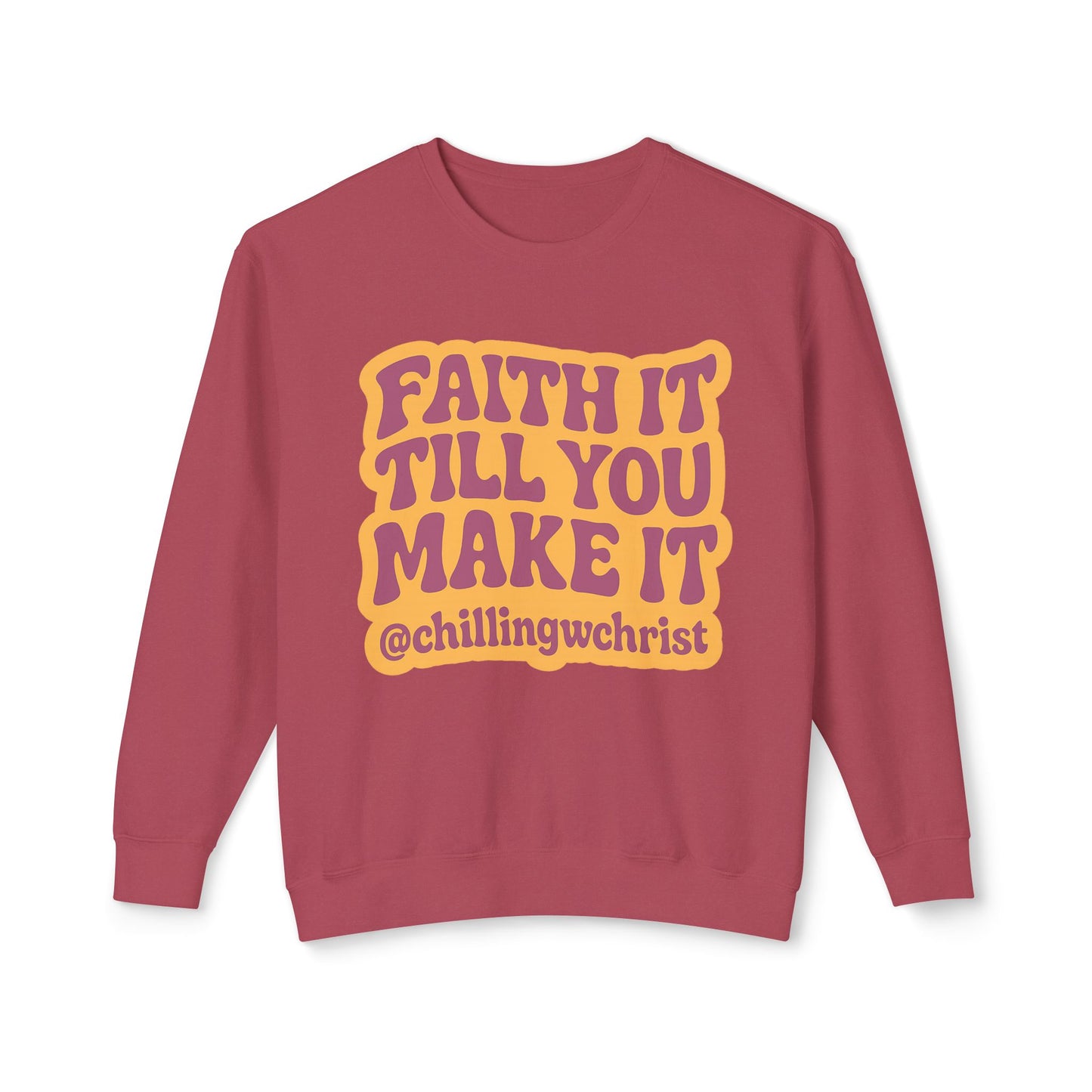 Faith It Till You Make It Crewneck Sweatshirt — Inspirational Christian Quote