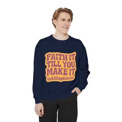 Faith It Till You Make It Sweatshirt, Unisex Garment-Dyed Crewneck, Cozy Fashion, Motivational Gift, Inspirational Apparel, Relaxed Style
