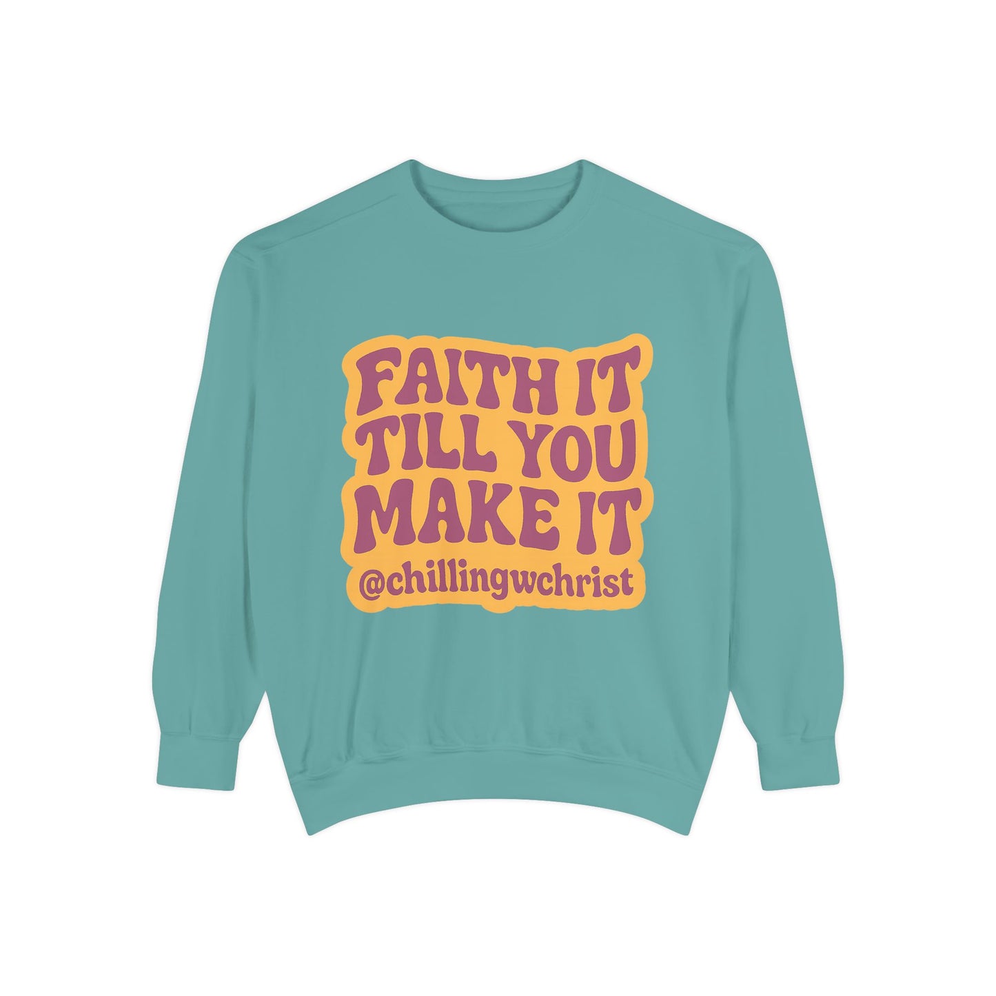 Faith It Till You Make It Sweatshirt, Unisex Garment-Dyed Crewneck, Cozy Fashion, Motivational Gift, Inspirational Apparel, Relaxed Style