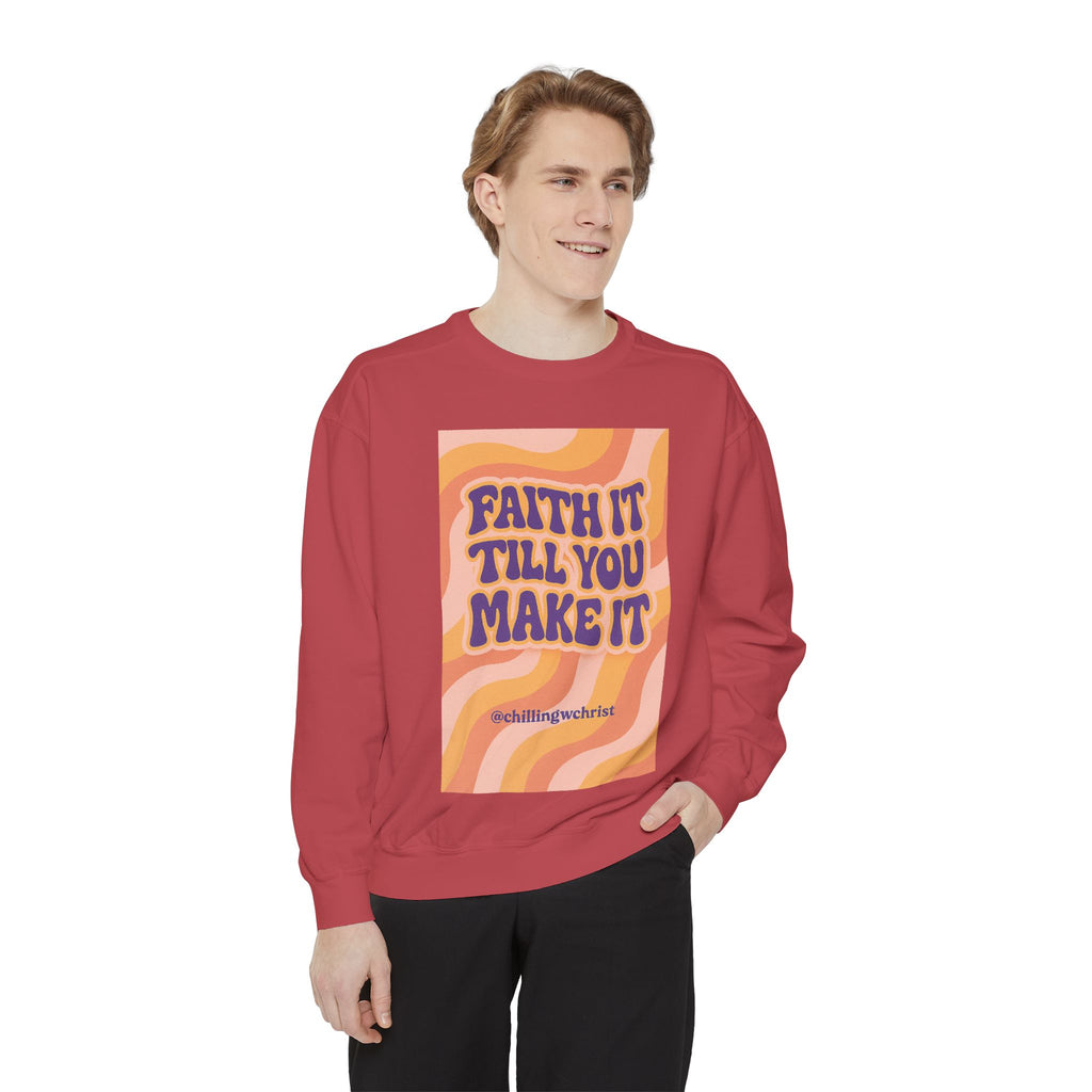 Faith It Till You Make It Sweatshirt, Unisex Garment-Dyed Crewneck, Cozy Fashion, Motivational Gift, Inspirational Apparel, Relaxed Style