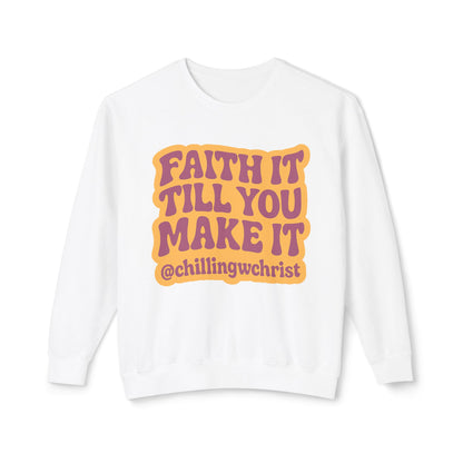 Faith It Till You Make It Crewneck Sweatshirt — Inspirational Christian Quote