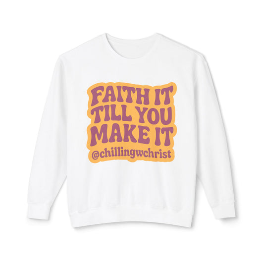 Faith It Till You Make It Crewneck Sweatshirt — Inspirational Christian Quote
