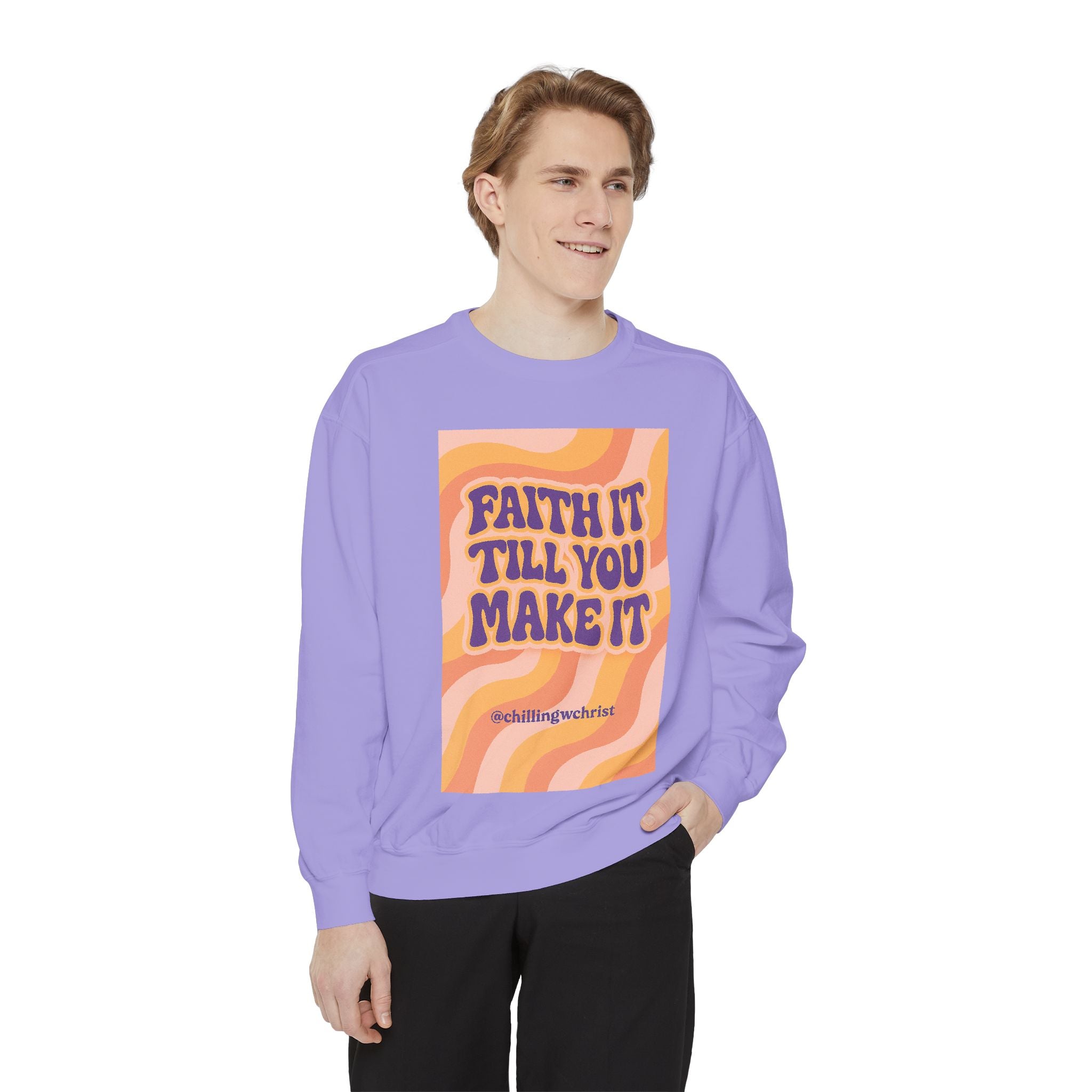 Faith It Till You Make It Sweatshirt, Unisex Garment-Dyed Crewneck, Cozy Fashion, Motivational Gift, Inspirational Apparel, Relaxed Style